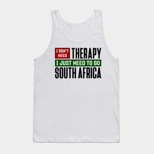 I don't need therapy, I just need to go to South Africa Tank Top